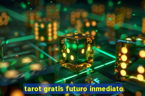 tarot gratis futuro inmediato